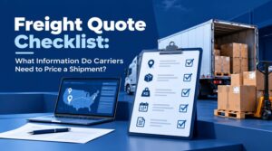 Freight Quote Checklist: What Information Do Carriers Need to Price a Shipment?
